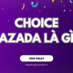 Choice Lazada là gì? Làm sao để săn khuyến mãi trên Choice Lazada?