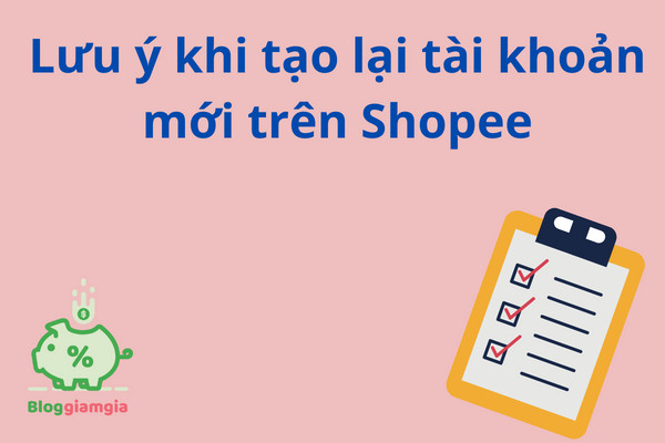 Chú ý khi tạo lại tài khoản Shopee