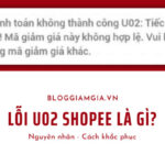 Lỗi U02 Shopee là gì? Cách khắc phục ra sao?