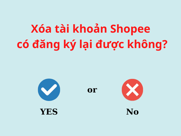 Xóa tài khoản Shopee có tạo/đăng ký lại được không?