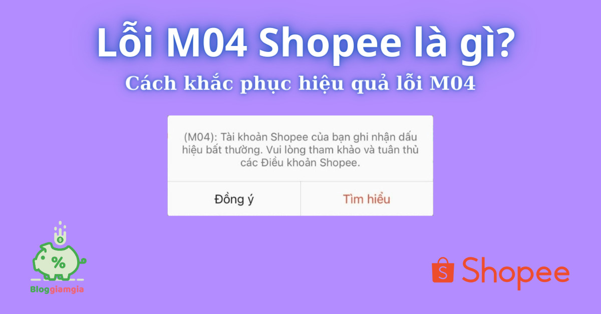 Lỗi M04 Shopee là gì? Cách khắc phục hiệu quả lỗi M04